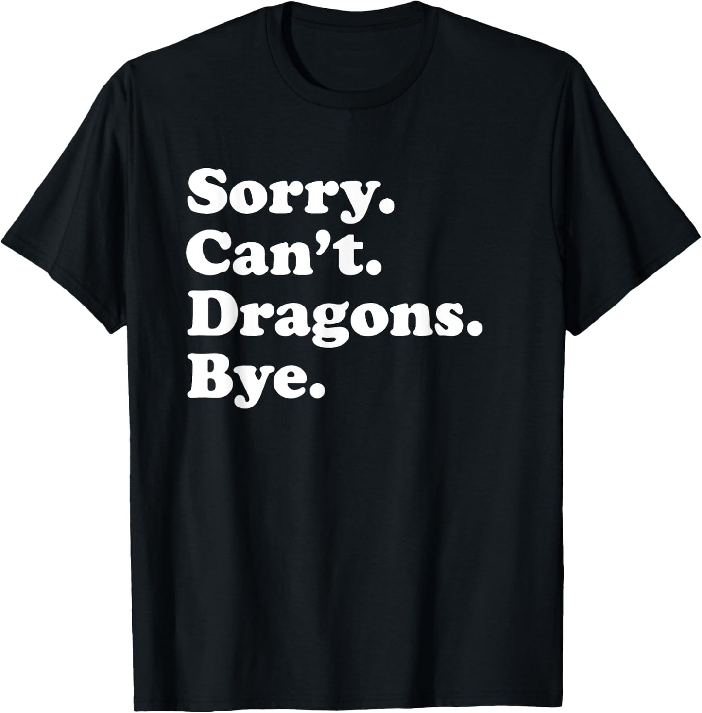 Sorry Can't Dragons Funny Dragon Lover T-Shirt - T-Shirt | Black