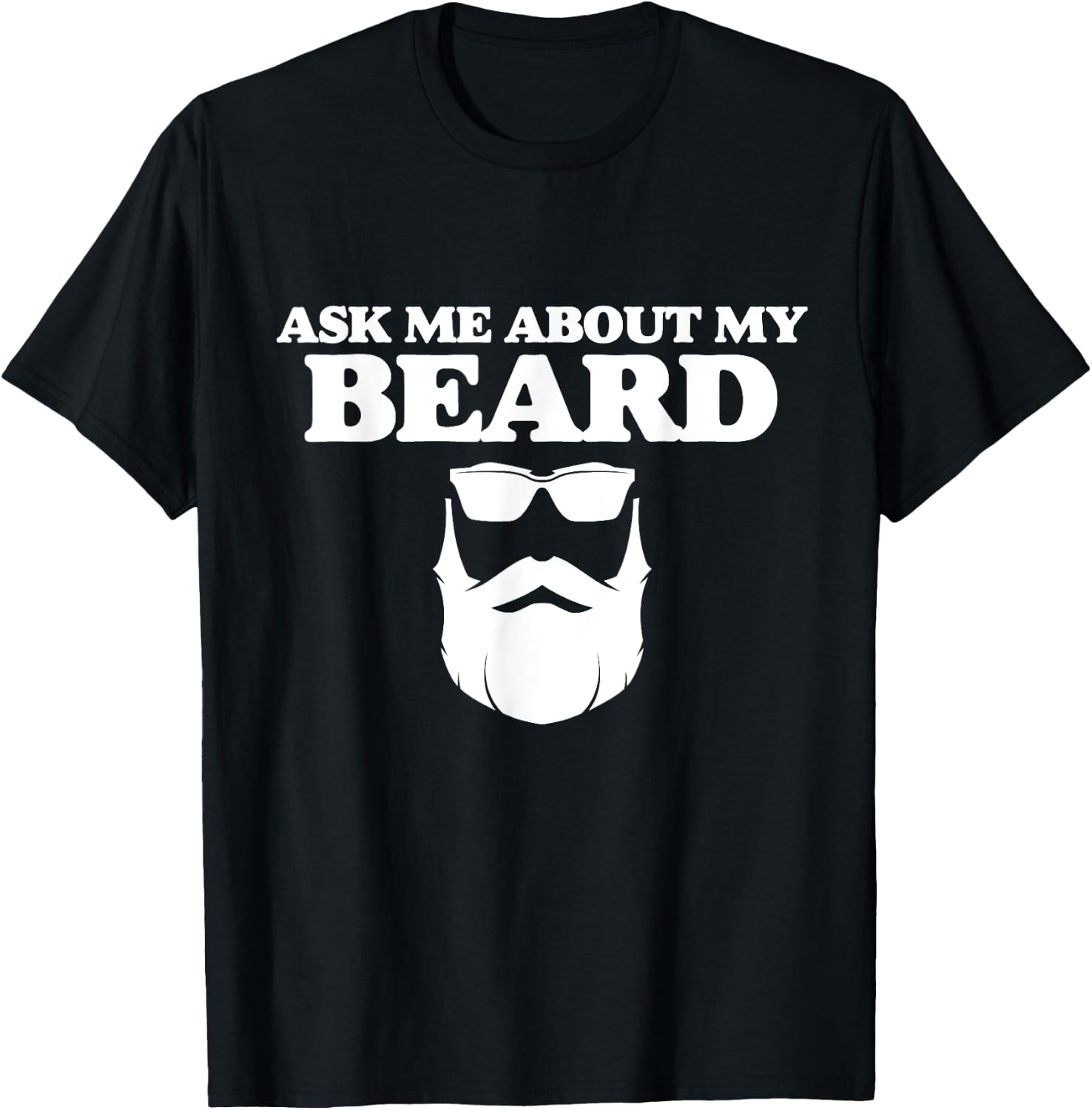 Ask Me About My Beard Funny Dad Beard Day And Sunglasses T-Shirt - T-Shirt | Black
