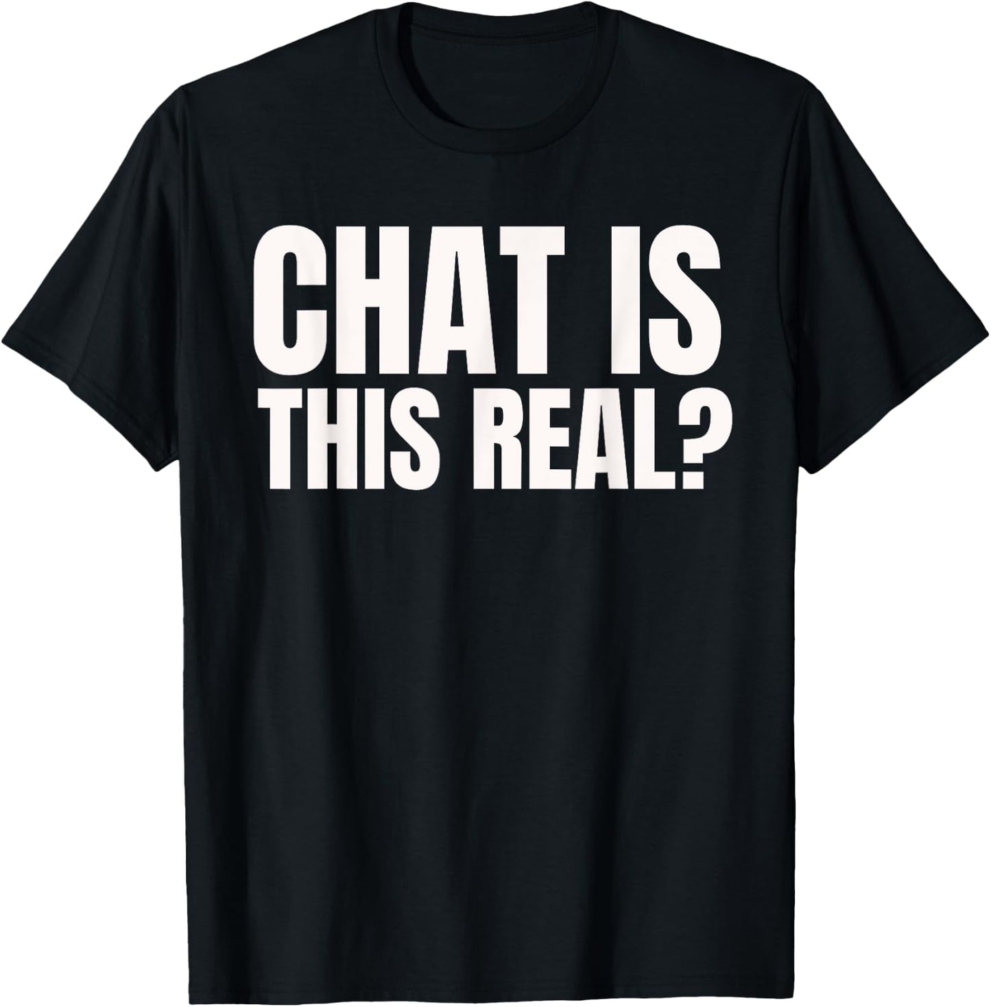 Chat Is This Real? Funny Online Streamer T-Shirt - T-Shirt | Black