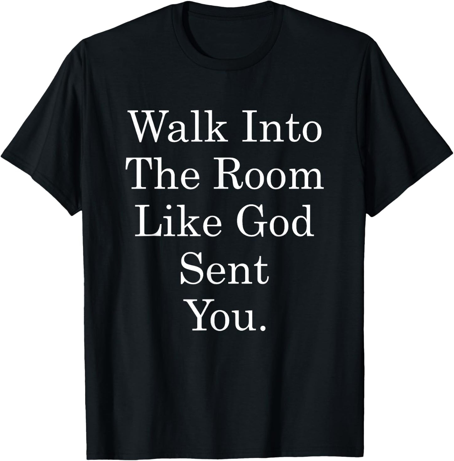 Walk Into The Room Like God Sent You Bible Christian Jesus T-Shirt - T-Shirt | Black