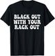 Black Out With Your Rack Out Drinking Funny White Trash T-Shirt - T-Shirt | Black