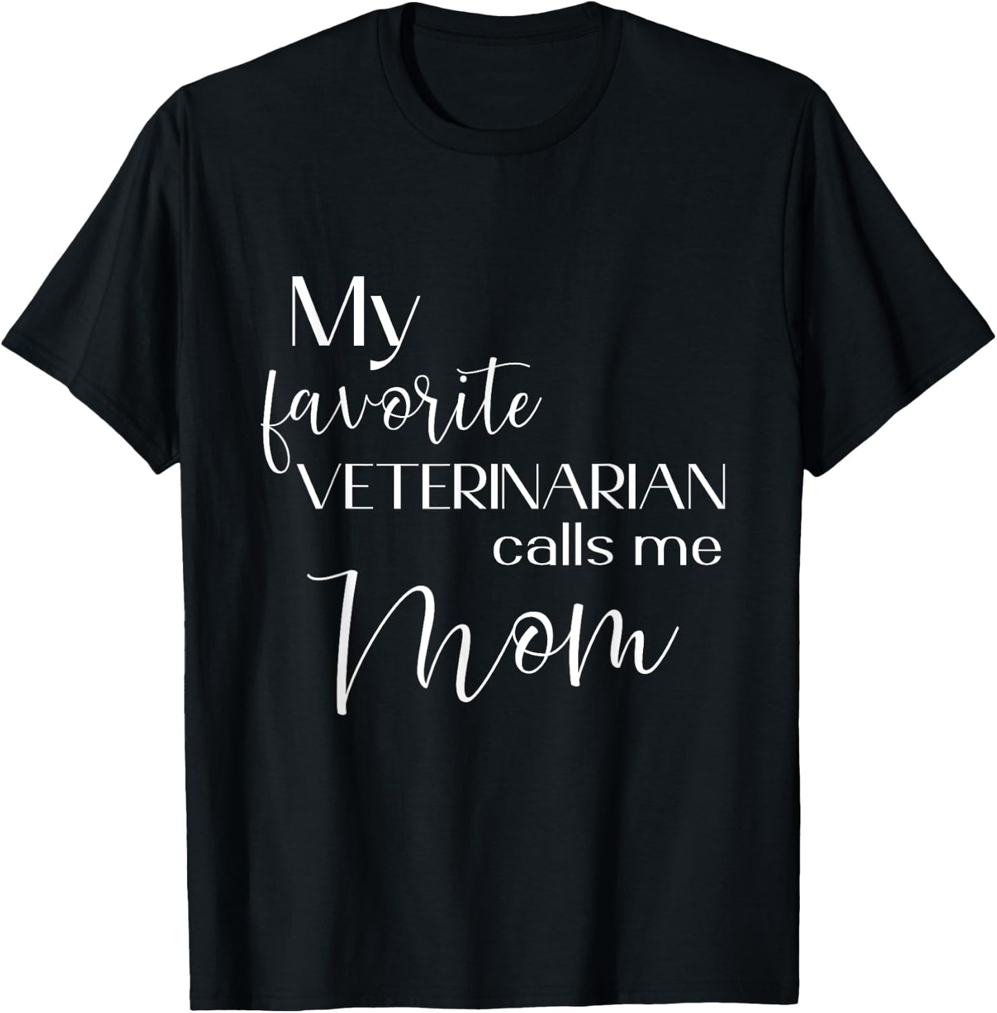 My Favorite Veterinarian Calls Me Mom Veterinarian Mom T-Shirt - T-Shirt | Black