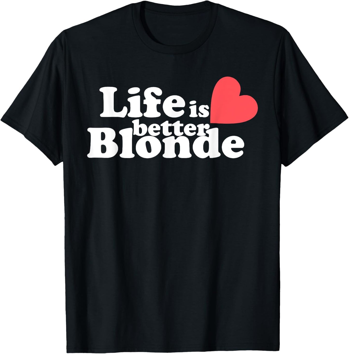 Life Is Better B.l.o.n.d.e Funny Apparel T-Shirt - T-Shirt | Black