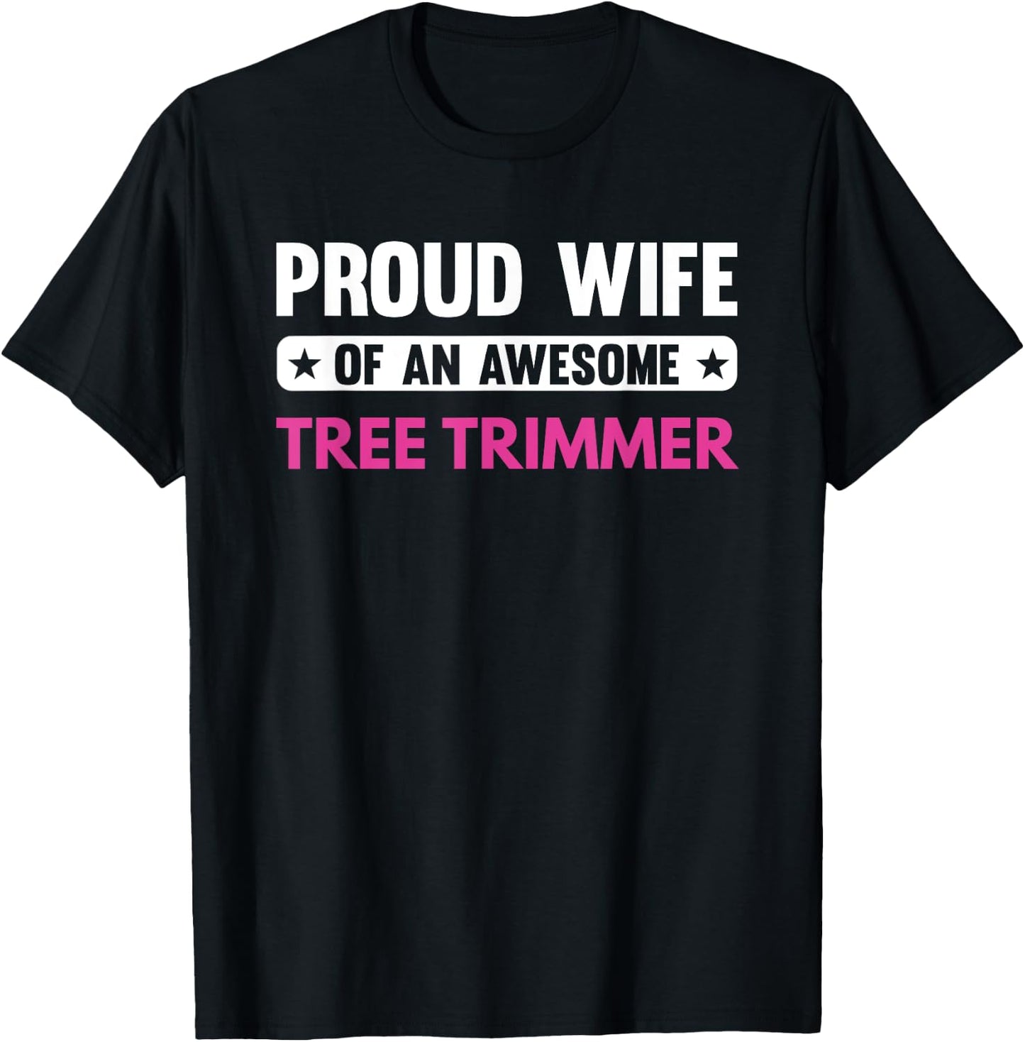 Proud Wife Of An Awesome Tree Trimmer T-Shirt - T-Shirt | Black
