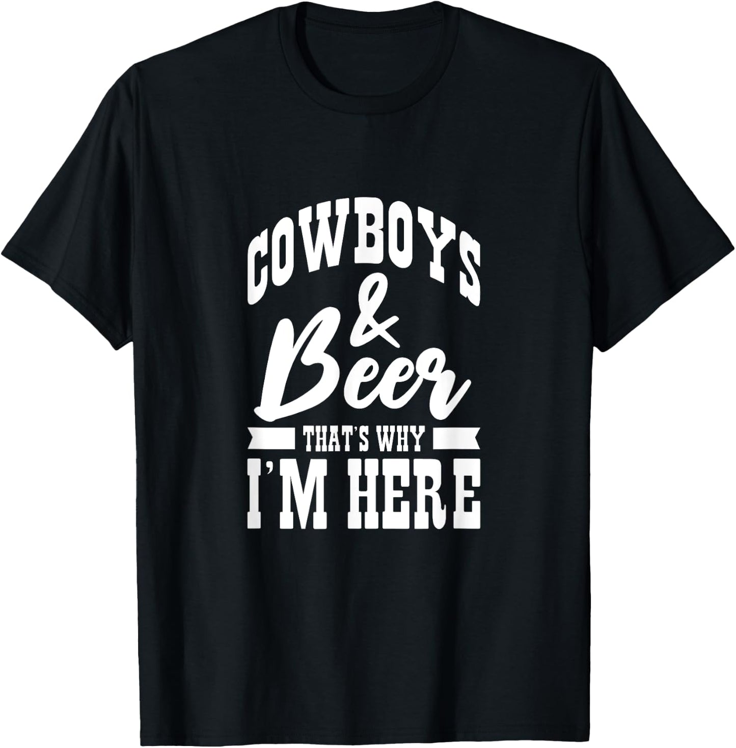 Cowboys And Beer That's Why I'm Here Cowboy Cowgirl T-Shirt - T-Shirt | Black