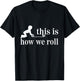 Montessori Shirt, This Is How We Roll T-Shirt - T-Shirt | Black