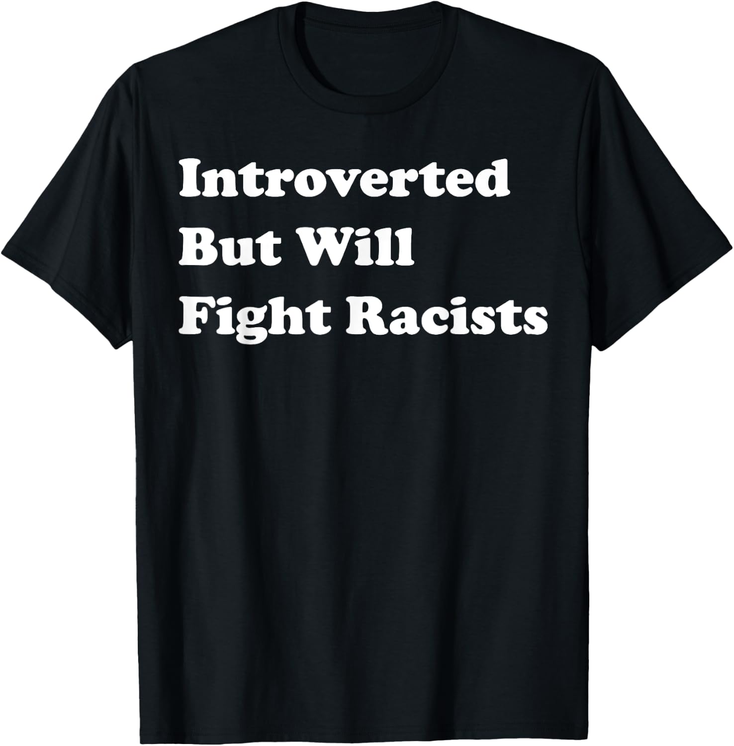 Introverted But Will Fight Racists T-Shirt - T-Shirt | Black