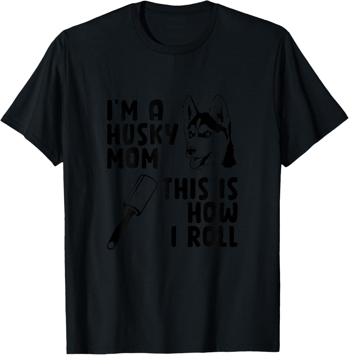 I'm A Husky Mom This is How I Roll Funny Husky Dog Lover Women T-Shirt - T-Shirt | Black