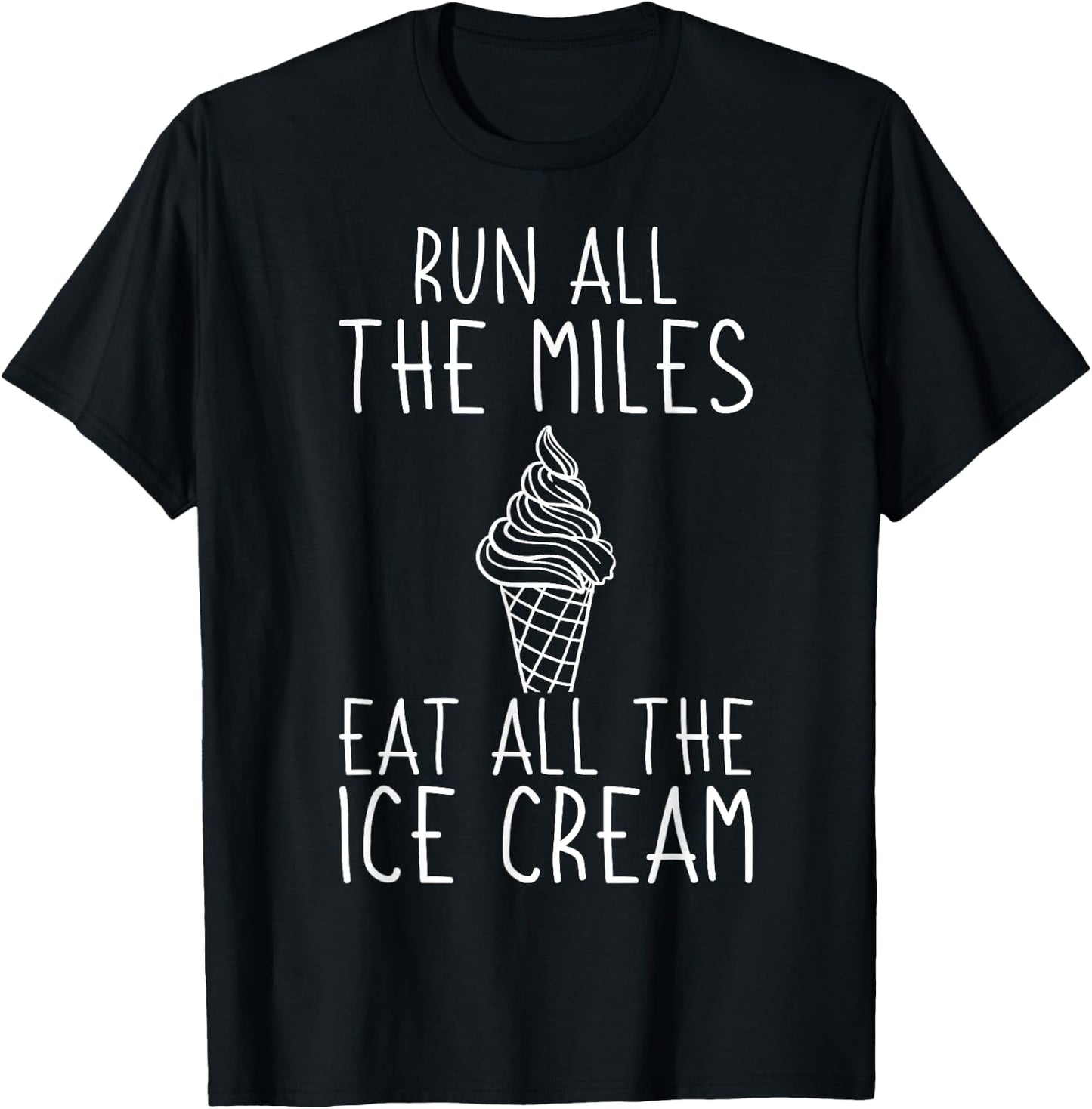 Running Funny Run All The Miles Eat All The Ice Cream Runner T-Shirt - T-Shirt | Black