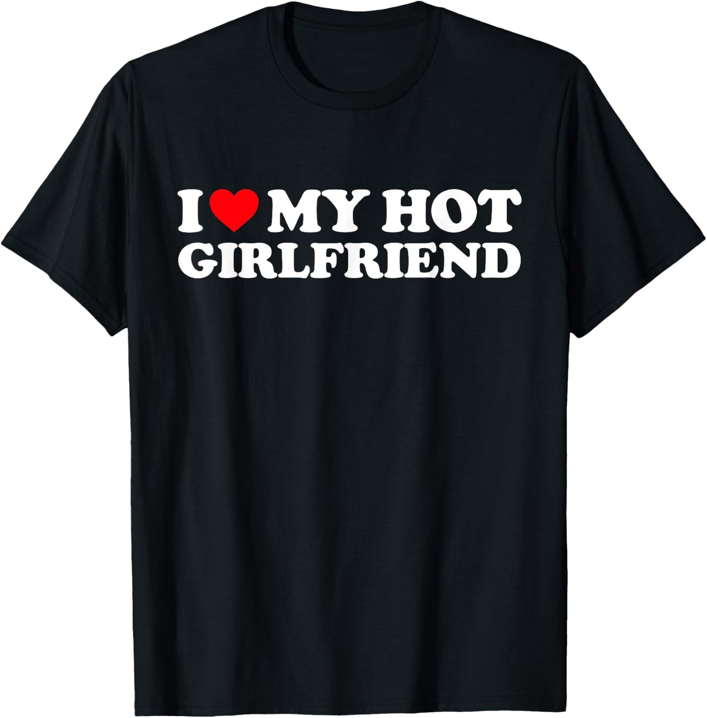 I Love My Hot Girlfriend Shirt I Heart My Hot Girlfriend GF T-Shirt - T-Shirt | Black
