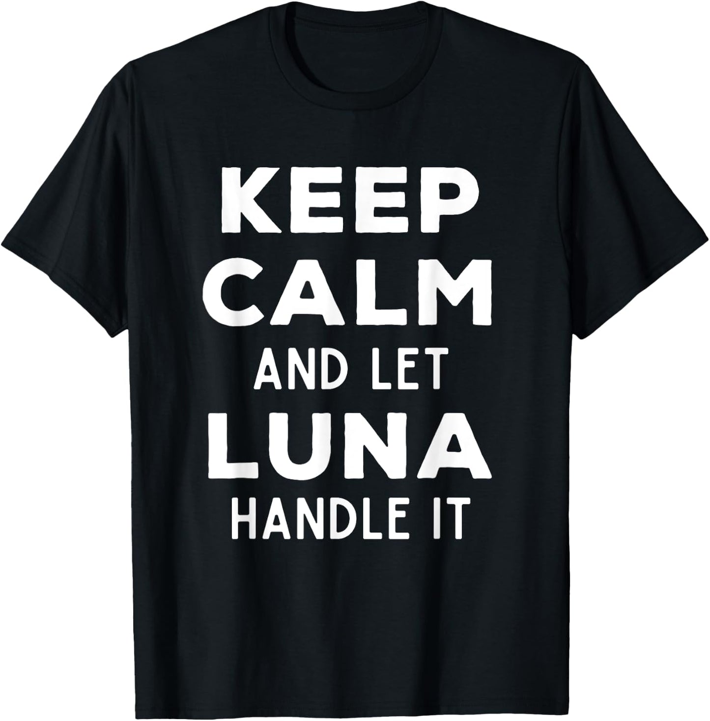 Keep Calm And Let Luna Handle It Best Funny Named Luna T-Shirt - T-Shirt | Black
