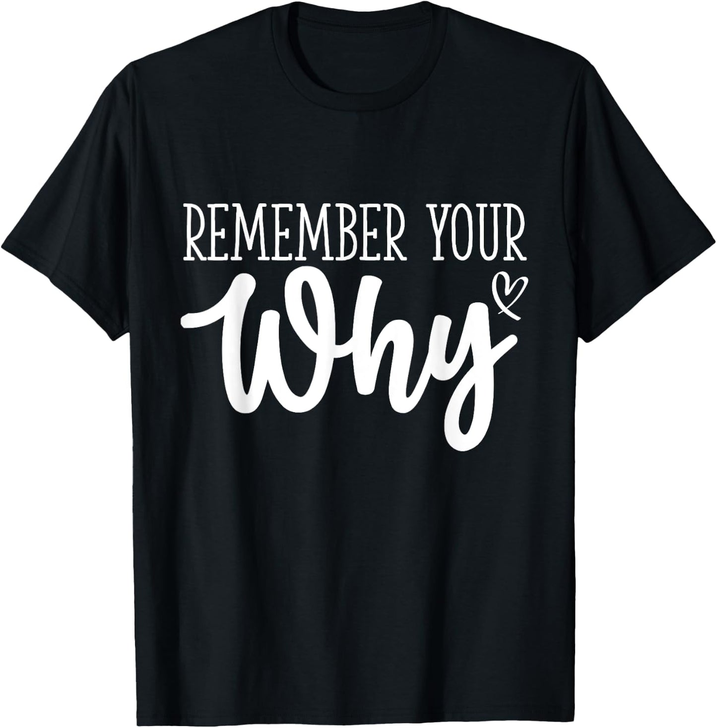 Funny Sarcastic Inspirational Quote, Remember Your Why T-Shirt - T-Shirt | Black