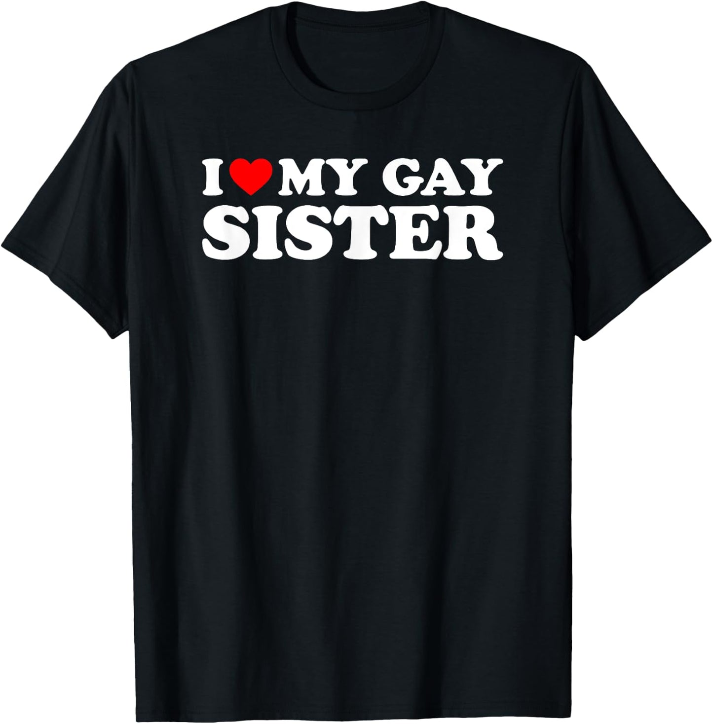 I Love My Gay Sister T-Shirt - T-Shirt | Black