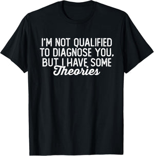 I'm Not Qualified to Diagnose You, funny sarcastic anxiety T-Shirt - T-Shirt | Black