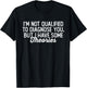 I'm Not Qualified to Diagnose You, funny sarcastic anxiety T-Shirt - T-Shirt | Black