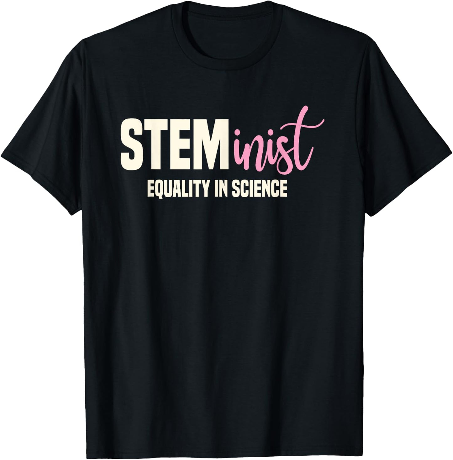 Steminist Equality In Science Women STEM Student Geek T-Shirt - T-Shirt | Black