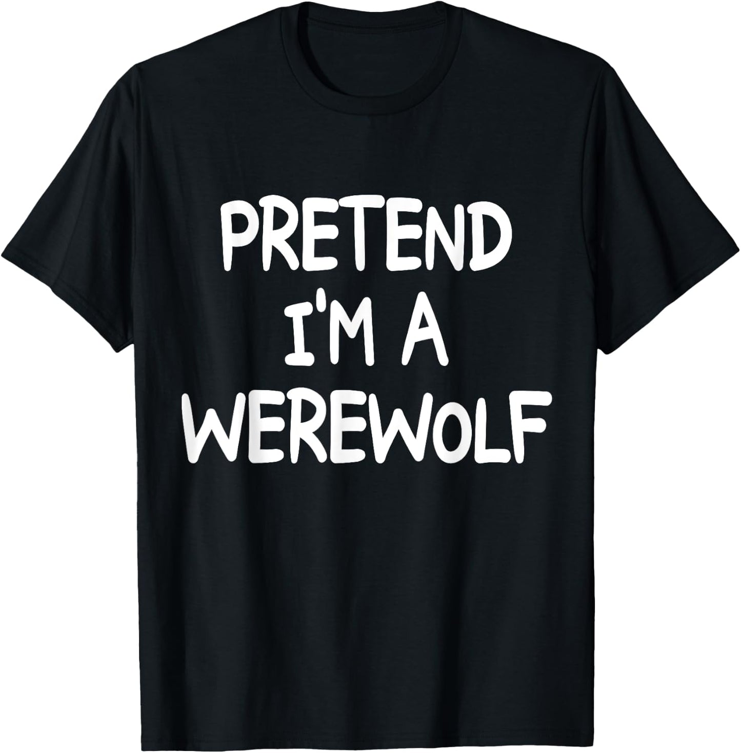 PRETEND I'M A WEREWOLF Costume Halloween Werewolf T-Shirt - T-Shirt | Black