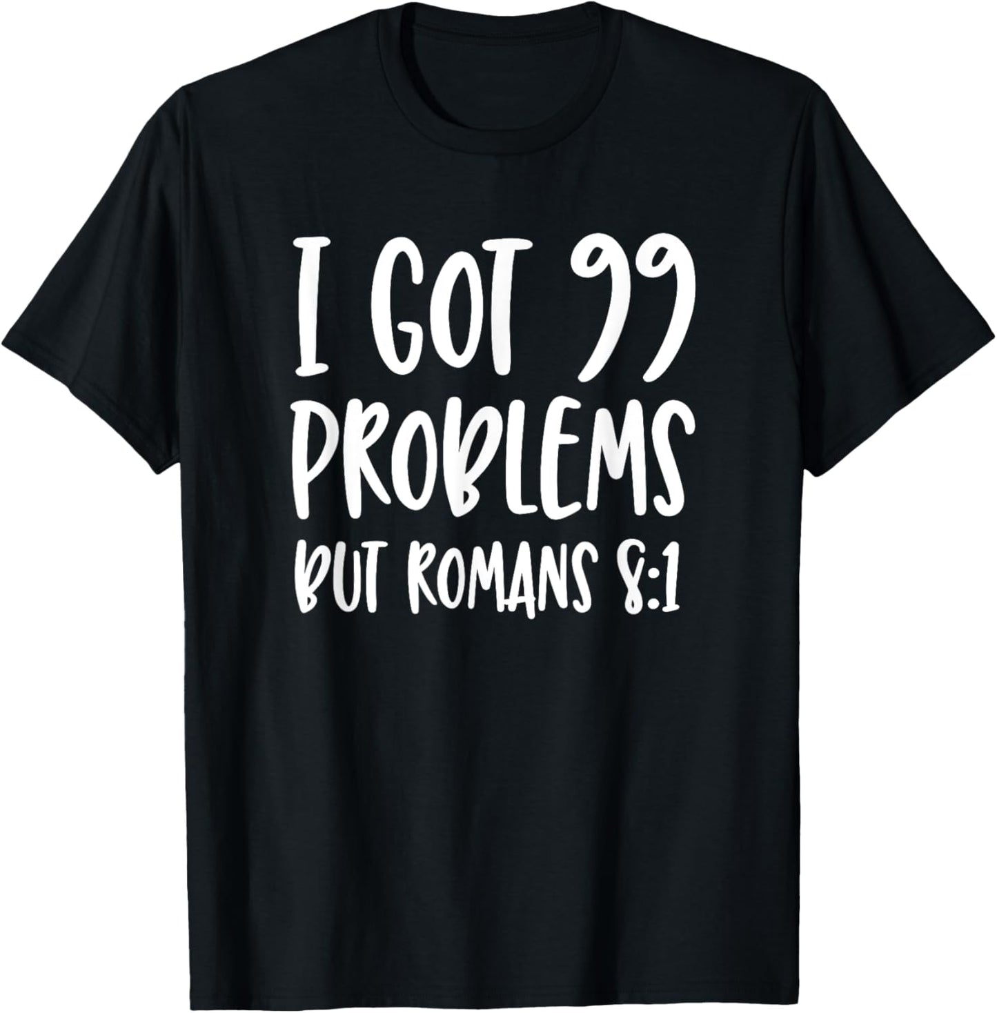 I Got 99 Problems But Romans 8:1 Bible Verse Christian T-Shirt - T-Shirt | Black