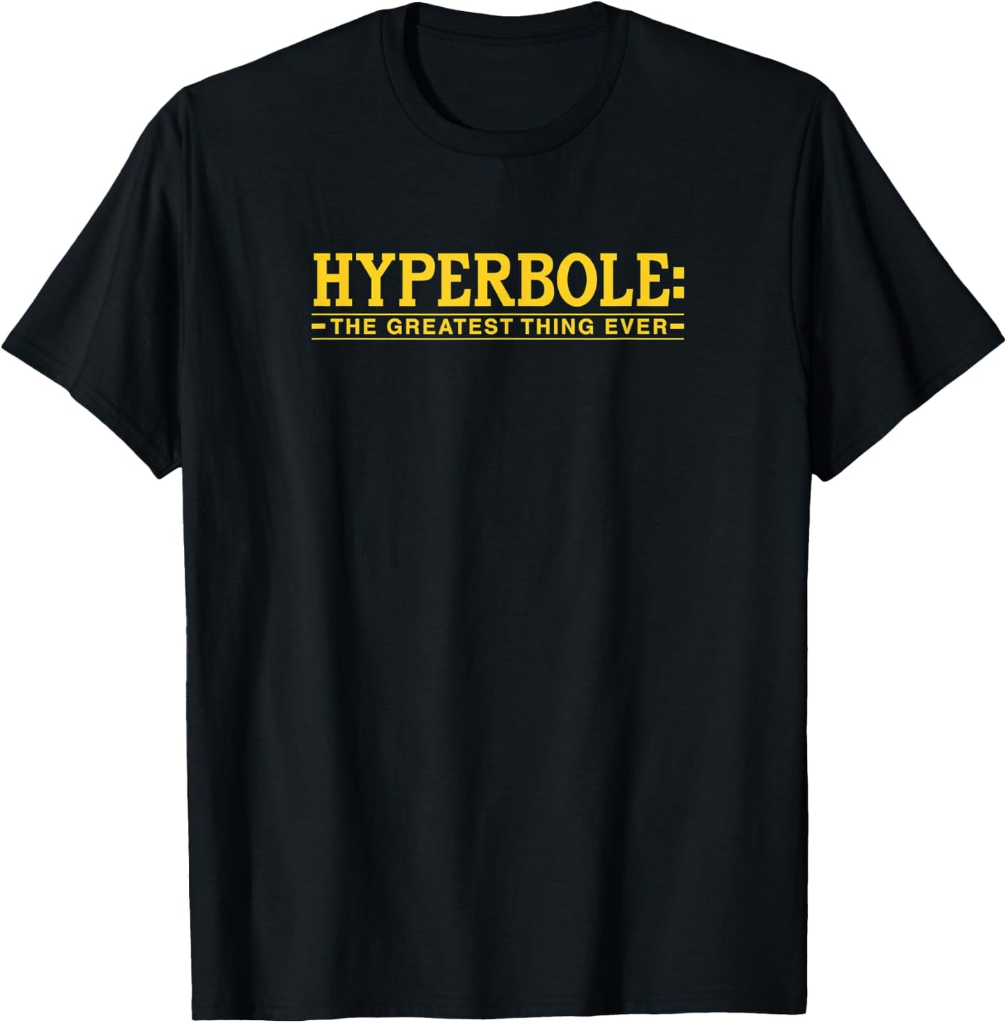 Hyperbole The Greatest Thing Ever Funny Literary Joke T-Shirt - T-Shirt | Black