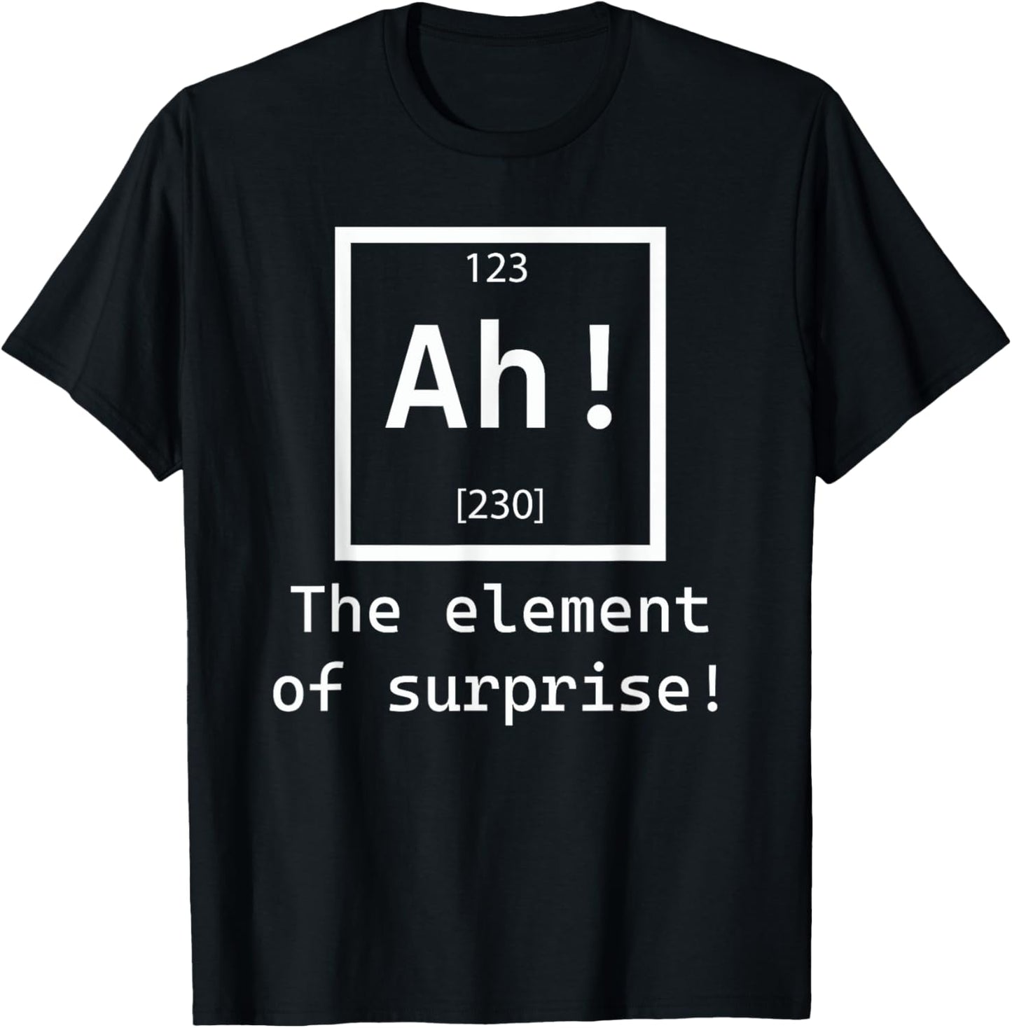 Ah! The element of surprise! chemistry science jokes T-Shirt - T-Shirt | Black