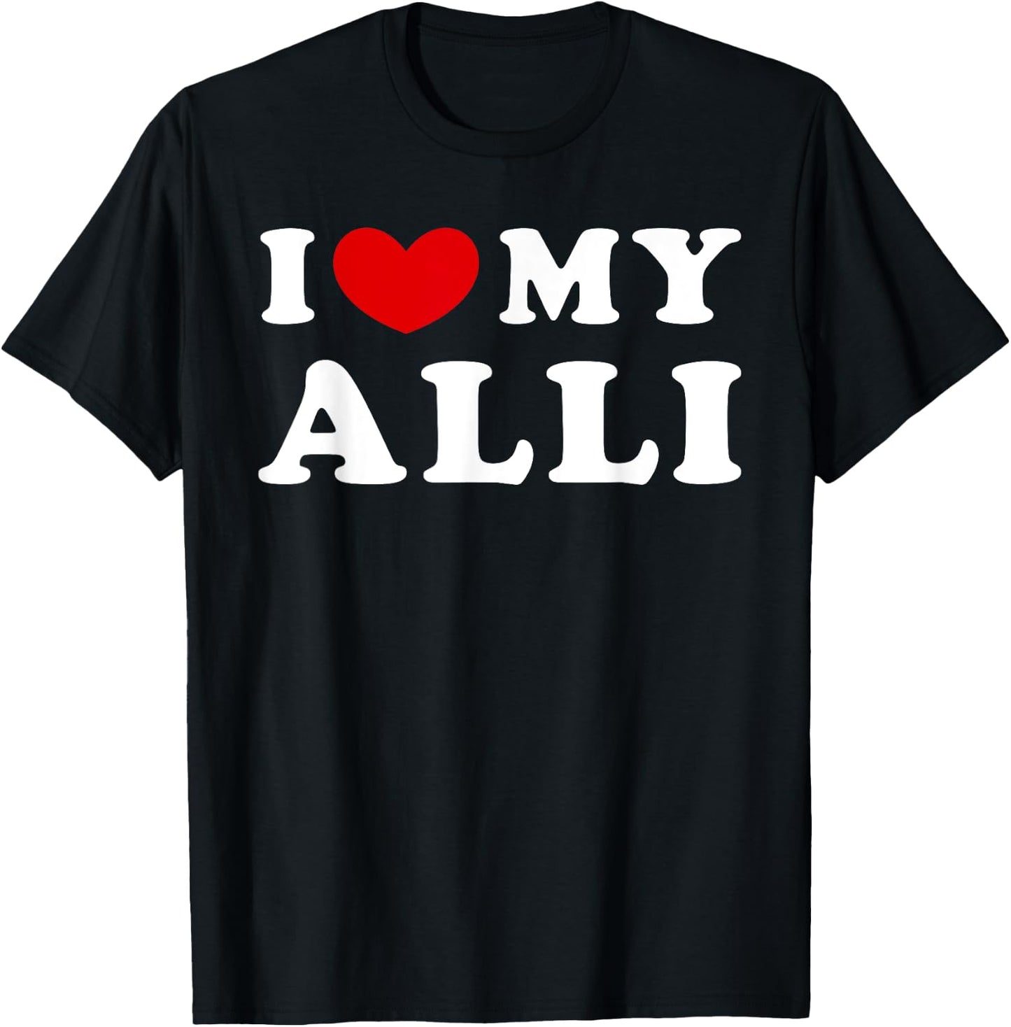 I Love My Alli, I Heart My Alli T-Shirt - T-Shirt | Black