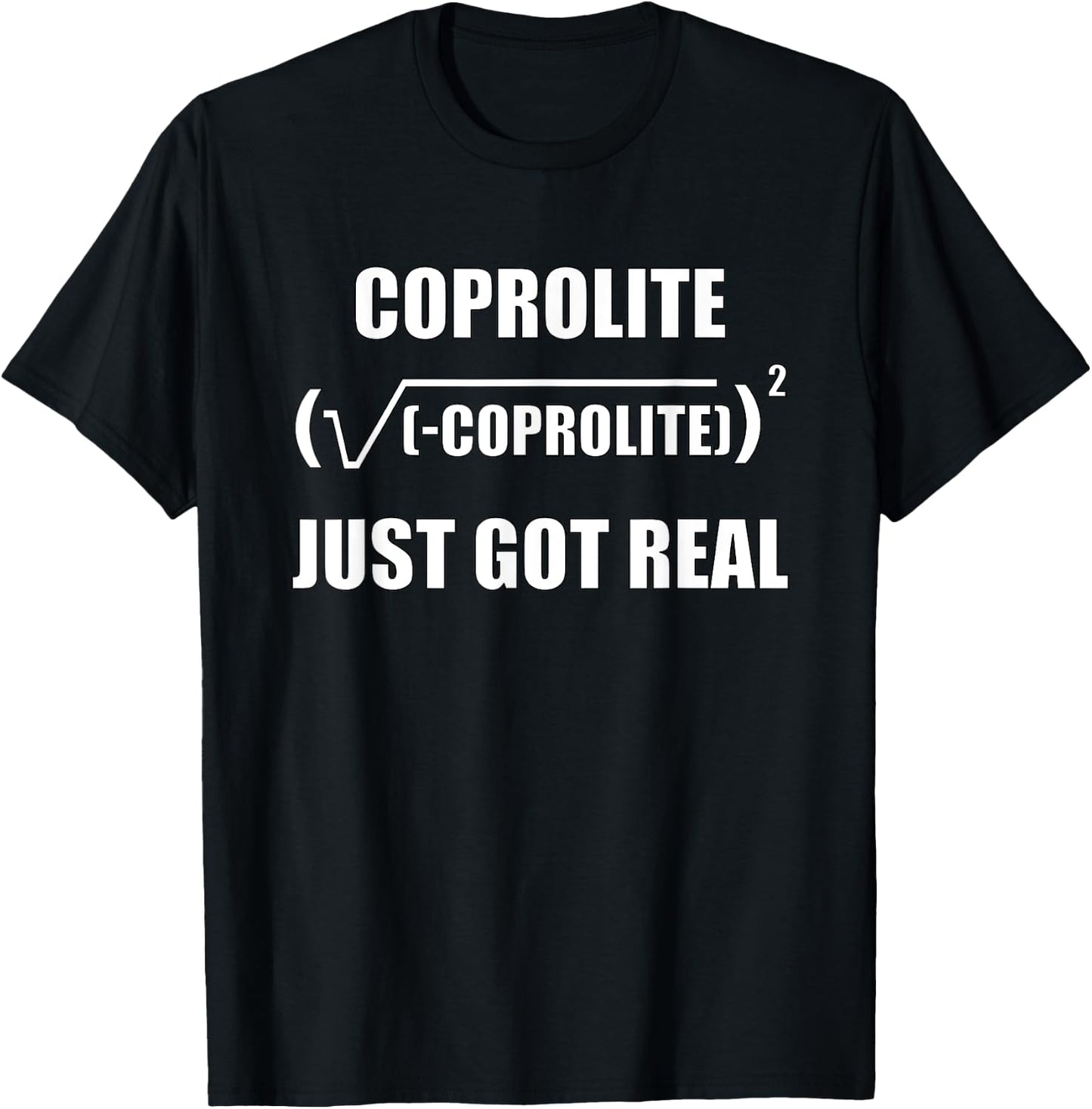 Coprolite Happens, Coprolite Just Got Real, Funny Dinosaur T-Shirt - T-Shirt | Black