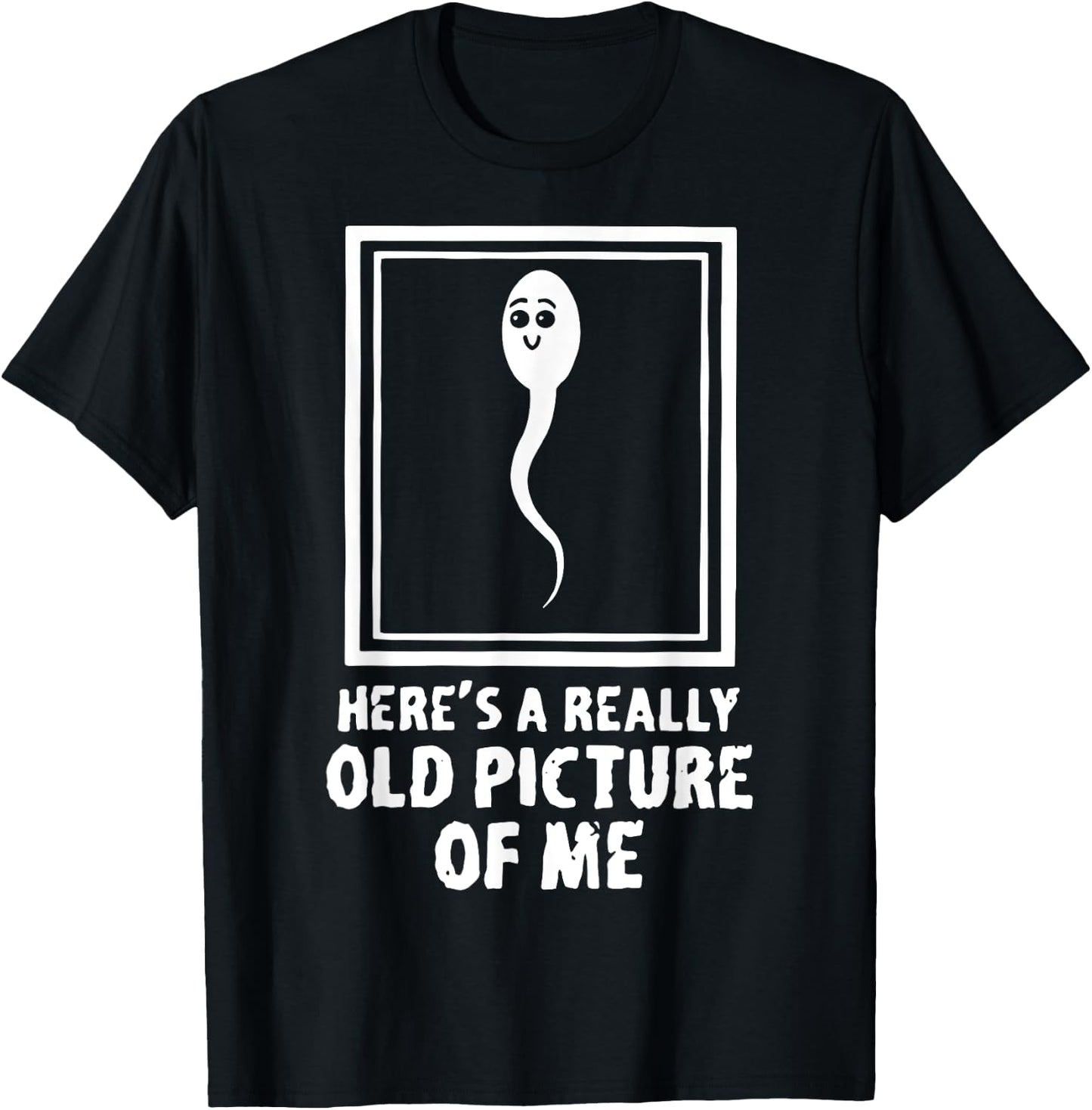 Here's A Really Old Picture Of Me Funny Fun Sperm Birthday T-Shirt - T-Shirt | Black