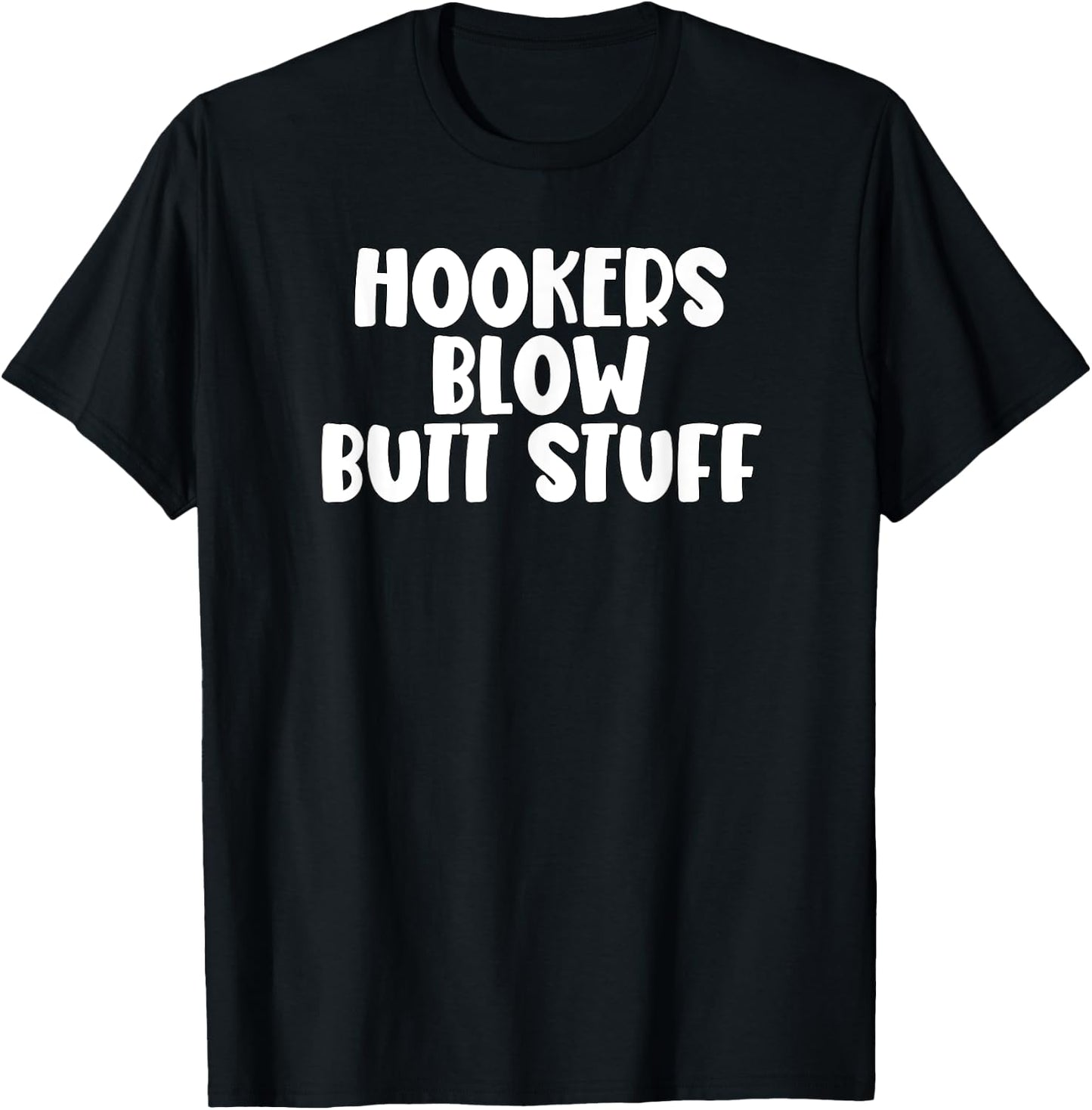 Hookers and Blow And Butt Stuff T-Shirt - T-Shirt | Black