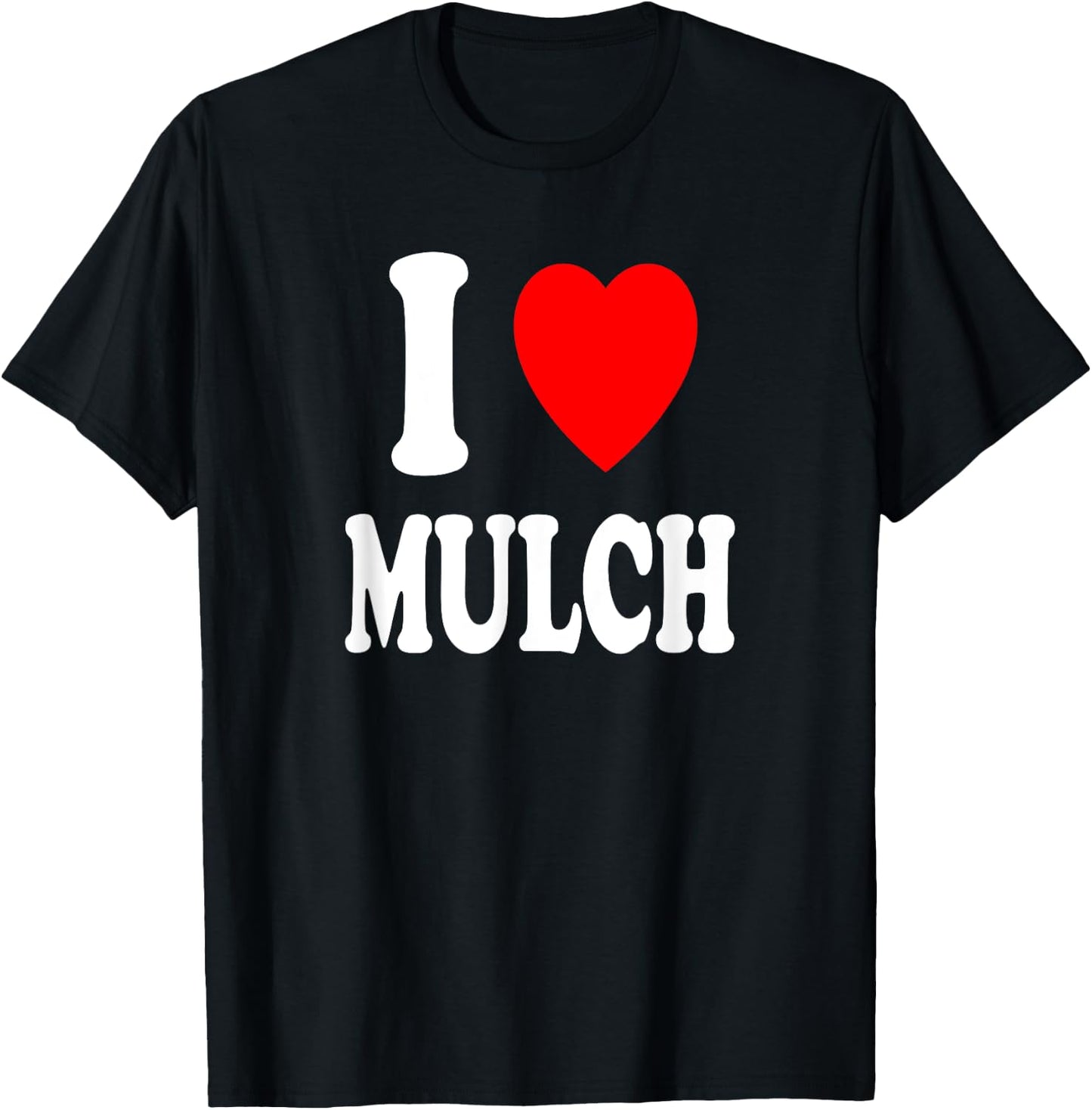I Heart (Love) Mulch Landscaping Gardening Farmer Farming T-Shirt - T-Shirt | Black