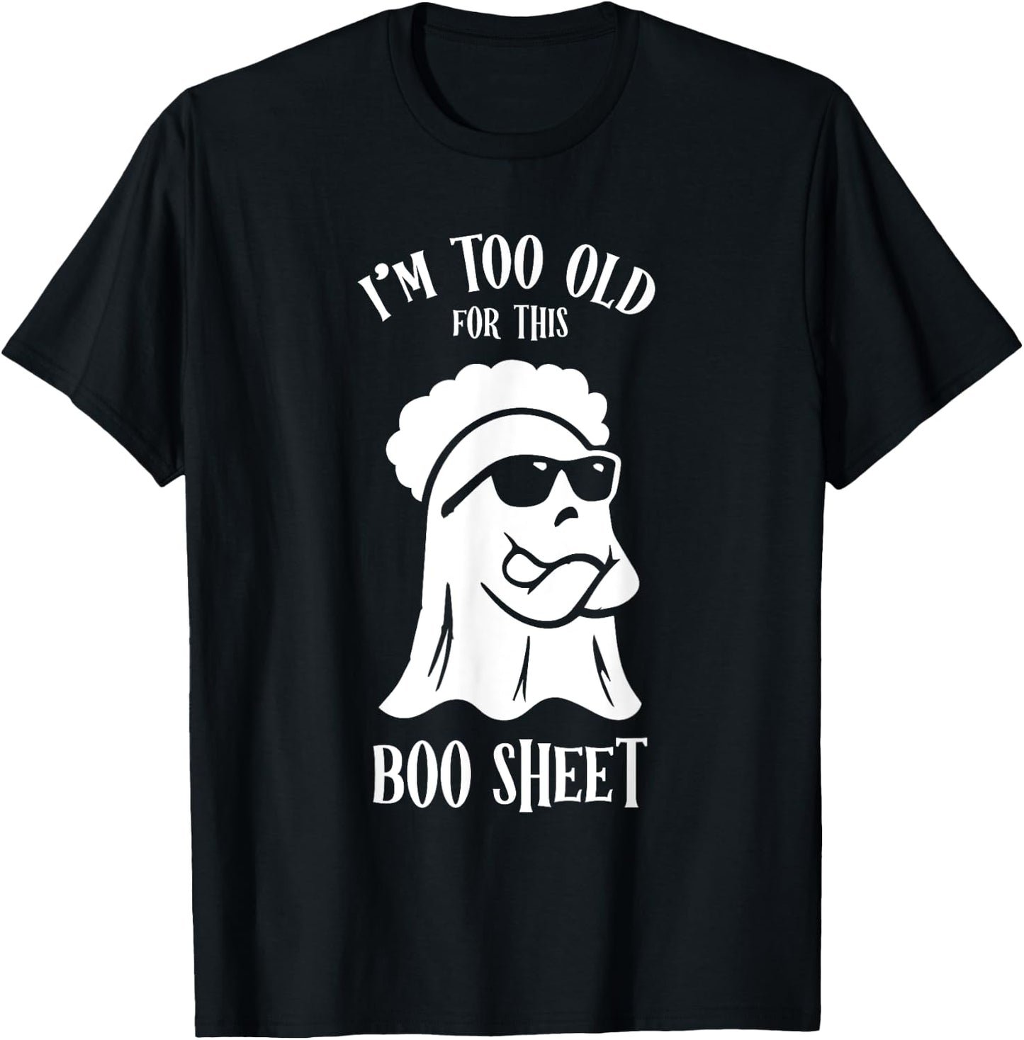 I’m Too Old For This Boo Sheet Ghost Funny Halloween Costume T-Shirt - T-Shirt | Black