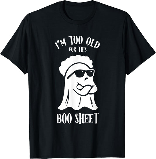 I’m Too Old For This Boo Sheet Ghost Funny Halloween Costume T-Shirt - T-Shirt | Black