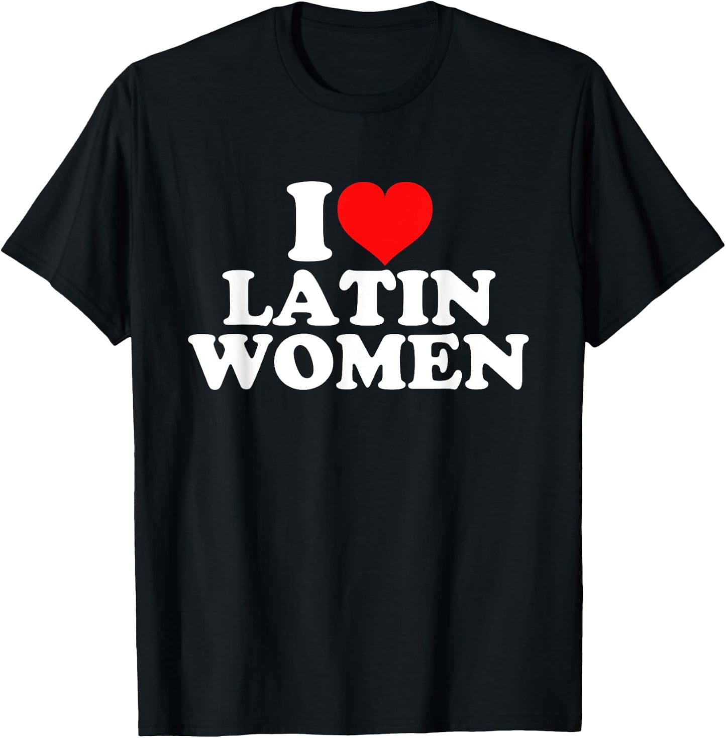 I Love Latin Women T-Shirt - T-Shirt | Black