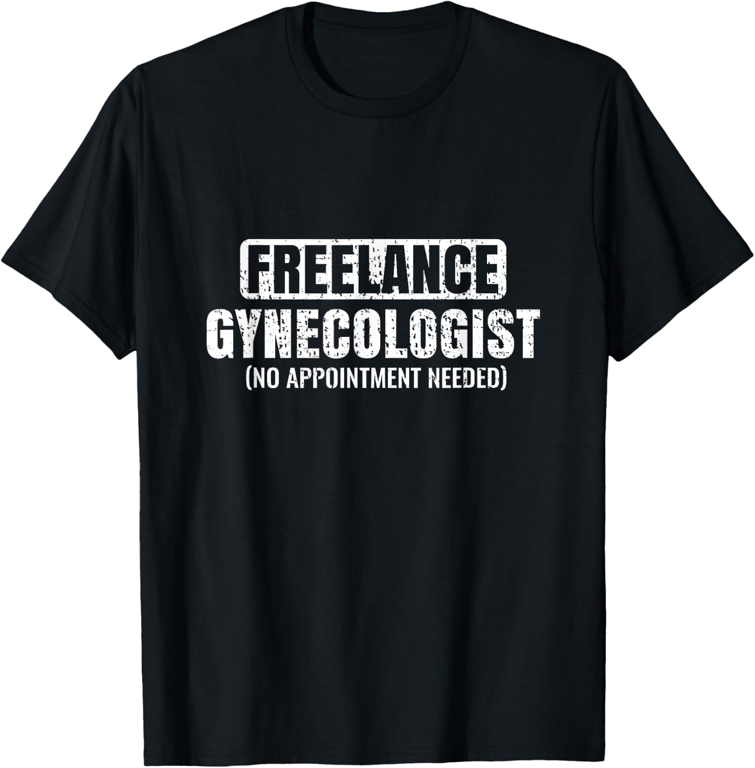 Funny Freelance Gynecologist Humorous Gynecology T-Shirt - T-Shirt | Black