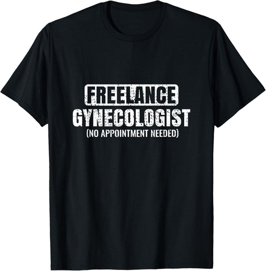 Funny Freelance Gynecologist Humorous Gynecology T-Shirt - T-Shirt | Black