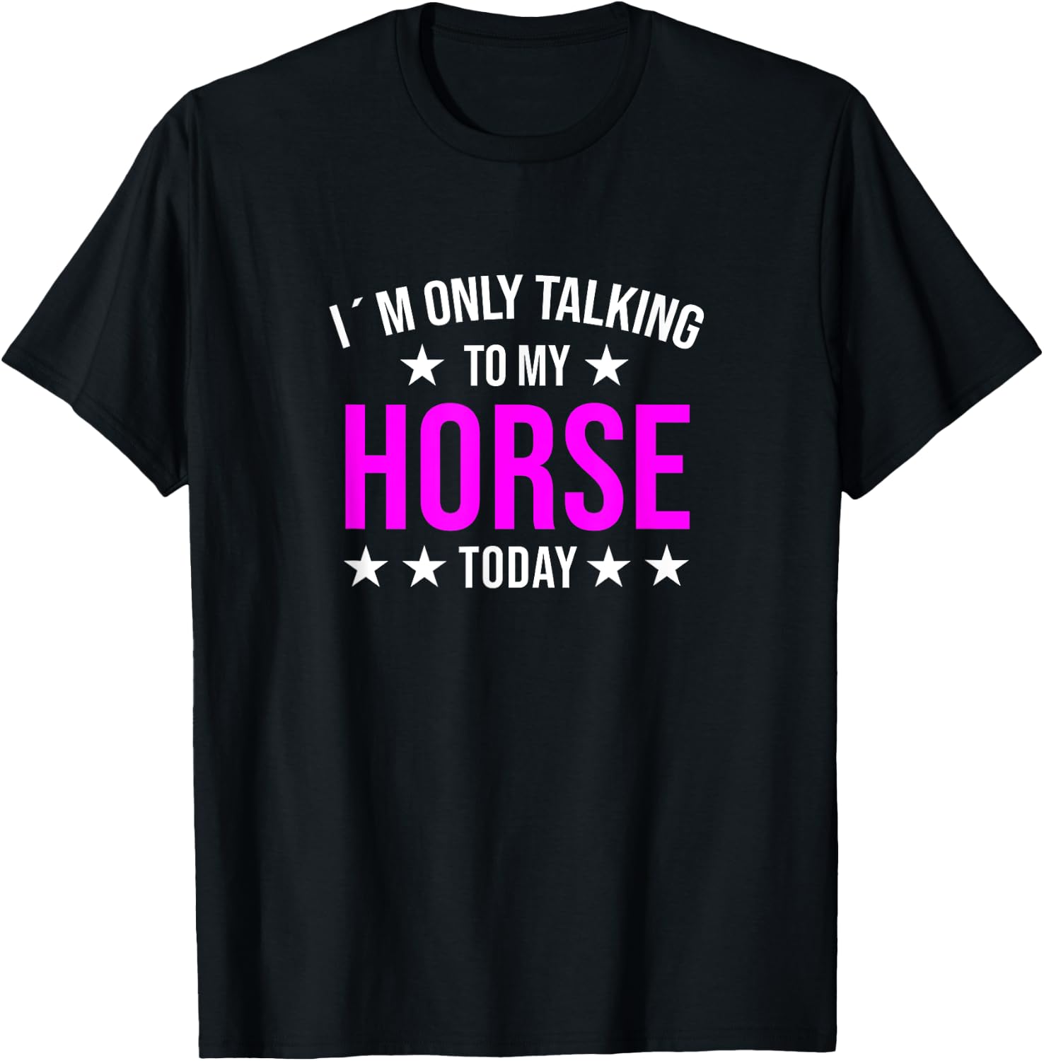 I'm Only Talking to My Horse Today Horses Quote Pony Humor T-Shirt - T-Shirt | Black