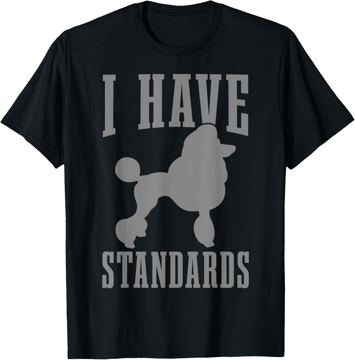 Poodle Mom Dog Dad I Have Standards Funny Poodle T-Shirt - T-Shirt | Black