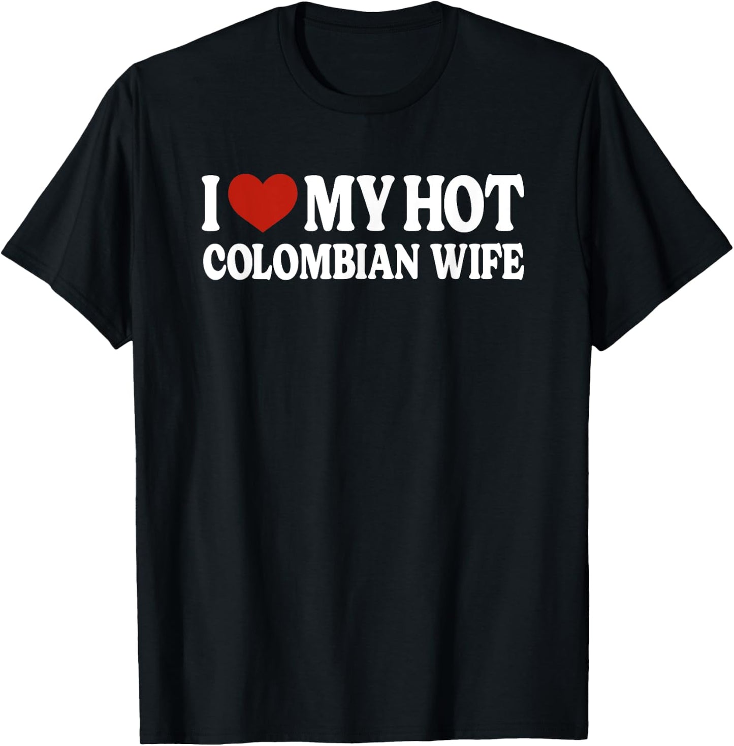 I Love My Hot Colombian Wife Colombia T-Shirt - T-Shirt | Black