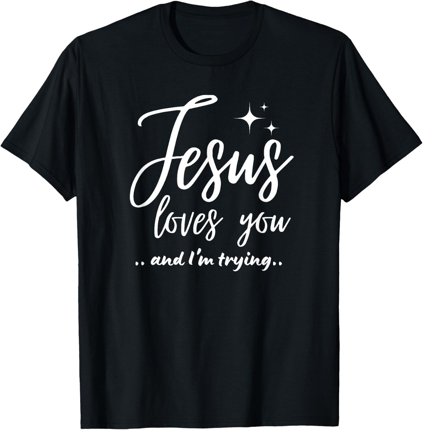 Jesus Loves You And I'm Trying Funny Christian Evangelism T-Shirt - T-Shirt | Black