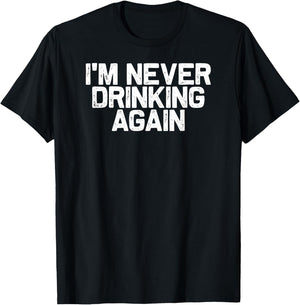 Funny Hungover I'm Never Drinking Again T-Shirt - T-Shirt | Black
