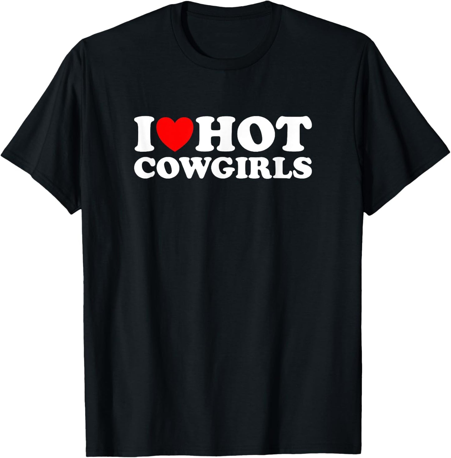 I Love Hot Cowgirls, I Heart Hot Cowgirls Lover - Cowboy T-Shirt - T-Shirt | Black