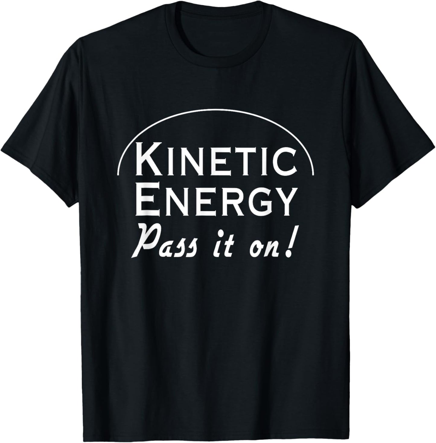 Kinetic energy pass it on T-Shirt - T-Shirt | Black