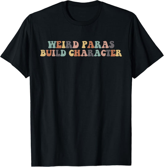 Funny Weird Paras Build Character Para Life Paraprofessional T-Shirt - T-Shirt | Black
