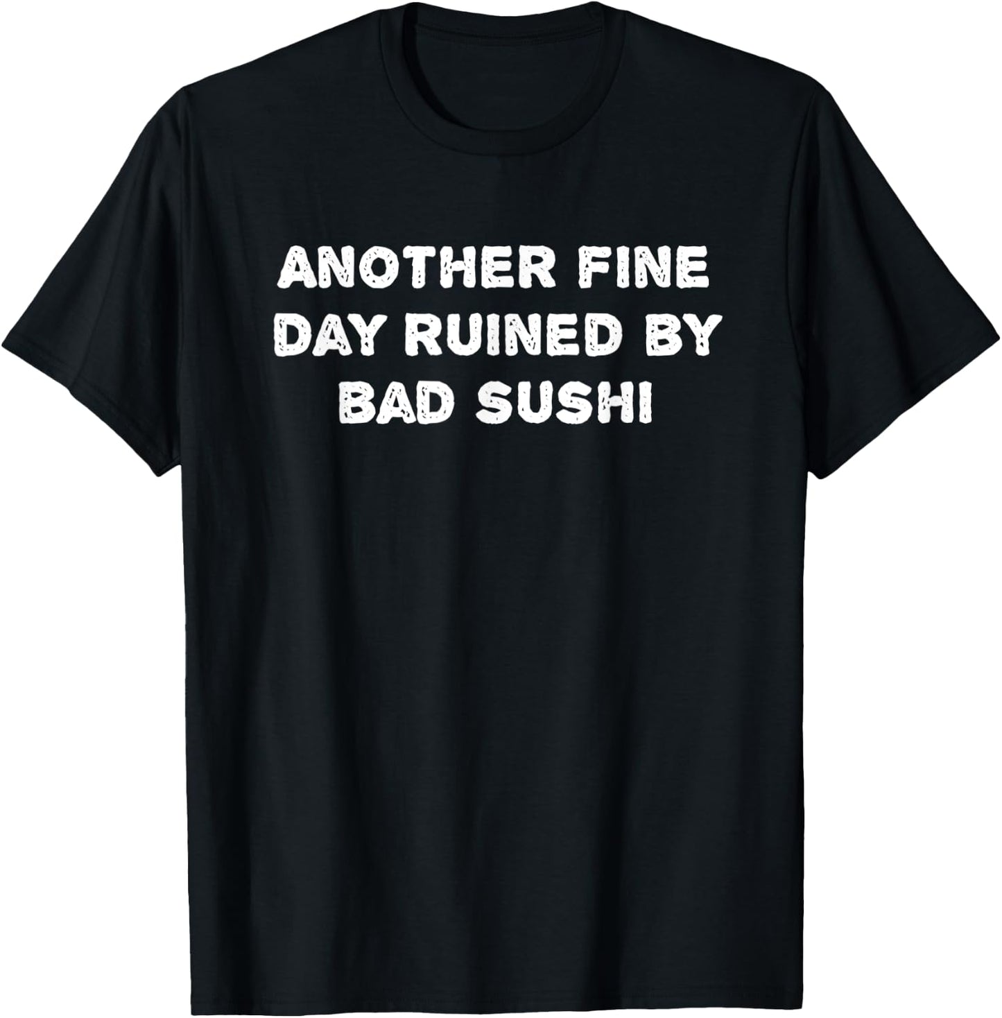 Graphic-Another fine day ruined by bad sushi T-Shirt - T-Shirt | Black