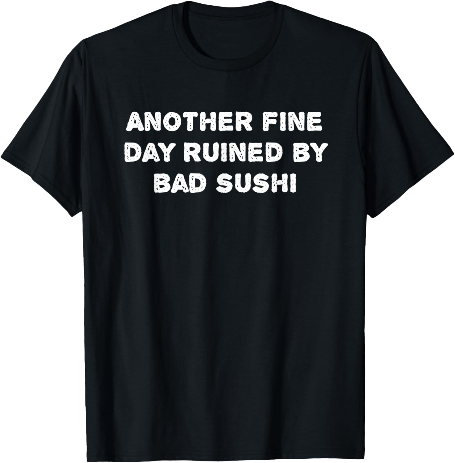 Graphic-Another fine day ruined by bad sushi T-Shirt - T-Shirt | Black