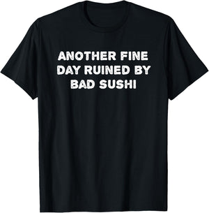 Graphic-Another fine day ruined by bad sushi T-Shirt - T-Shirt | Black