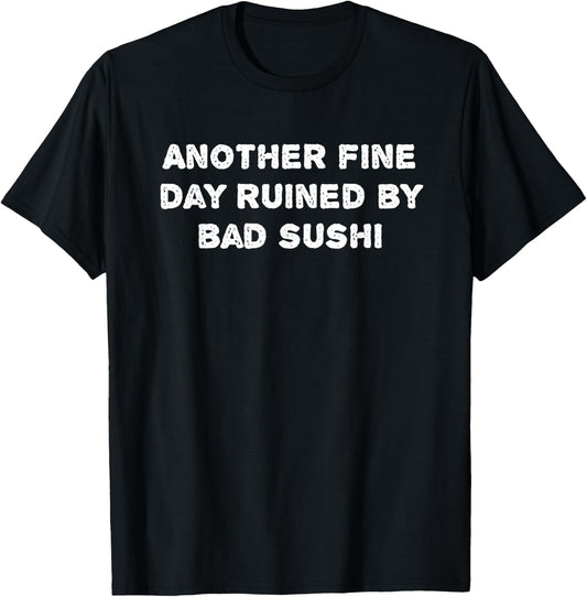 Graphic-Another fine day ruined by bad sushi T-Shirt - T-Shirt | Black