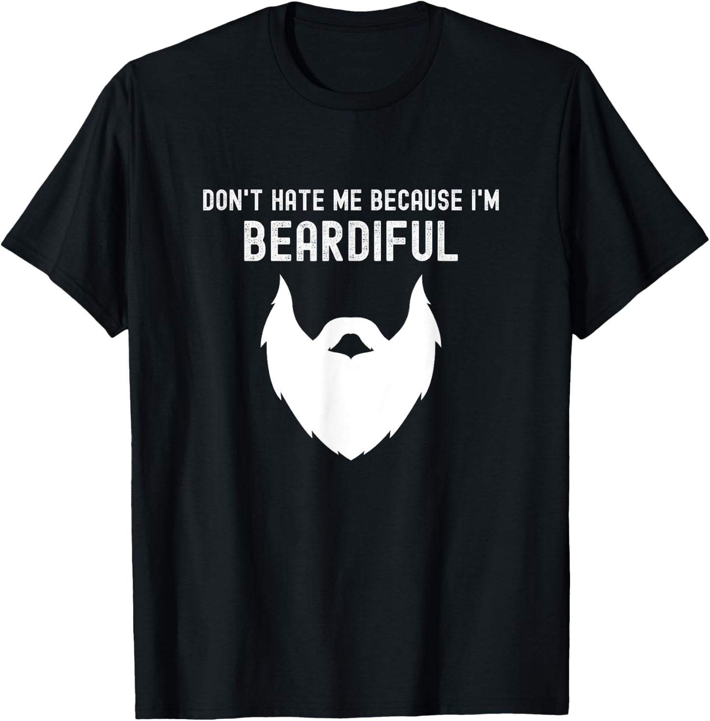 Don't Hate Me Because I'm Beardiful - Funny Bearded Man T-Shirt - T-Shirt | Black