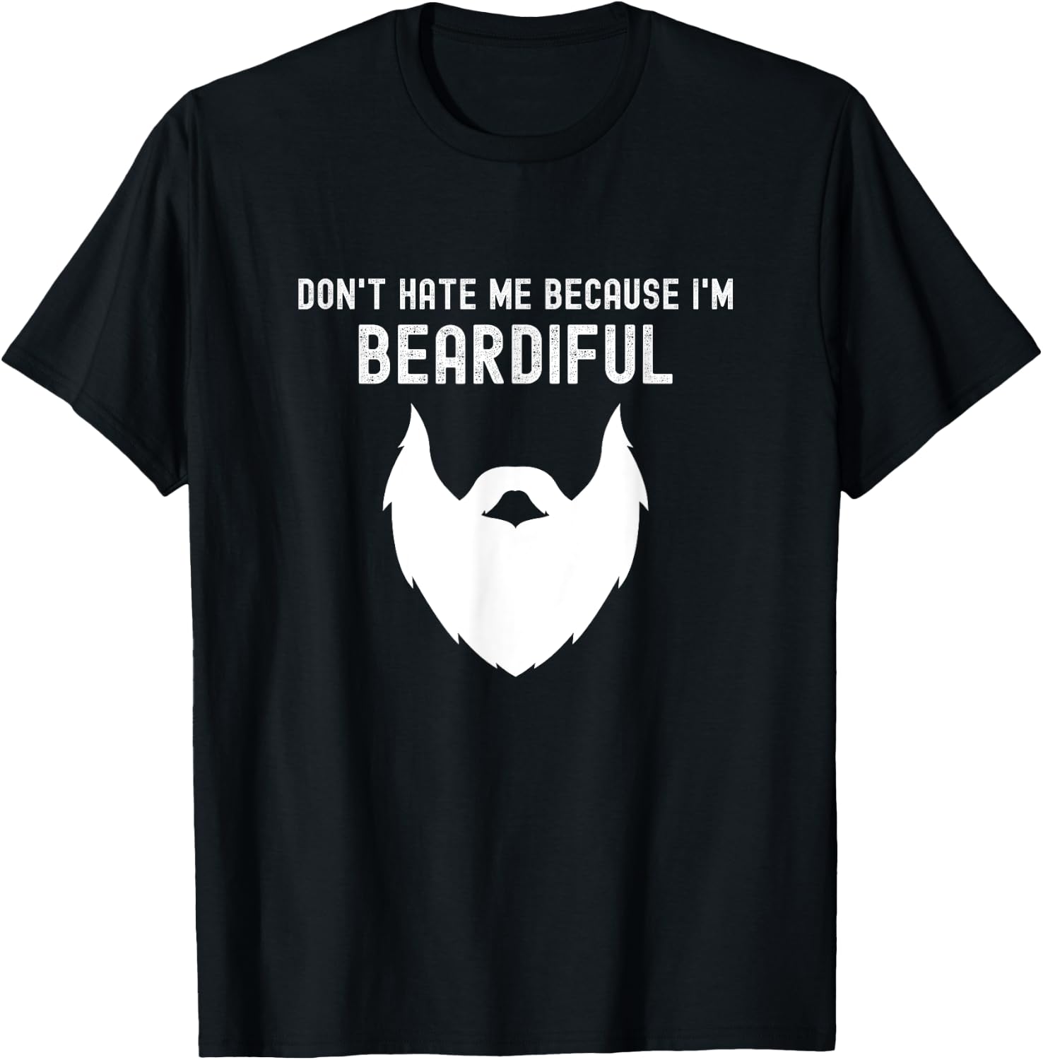 Don't Hate Me Because I'm Beardiful - Funny Bearded Man T-Shirt - T-Shirt | Black