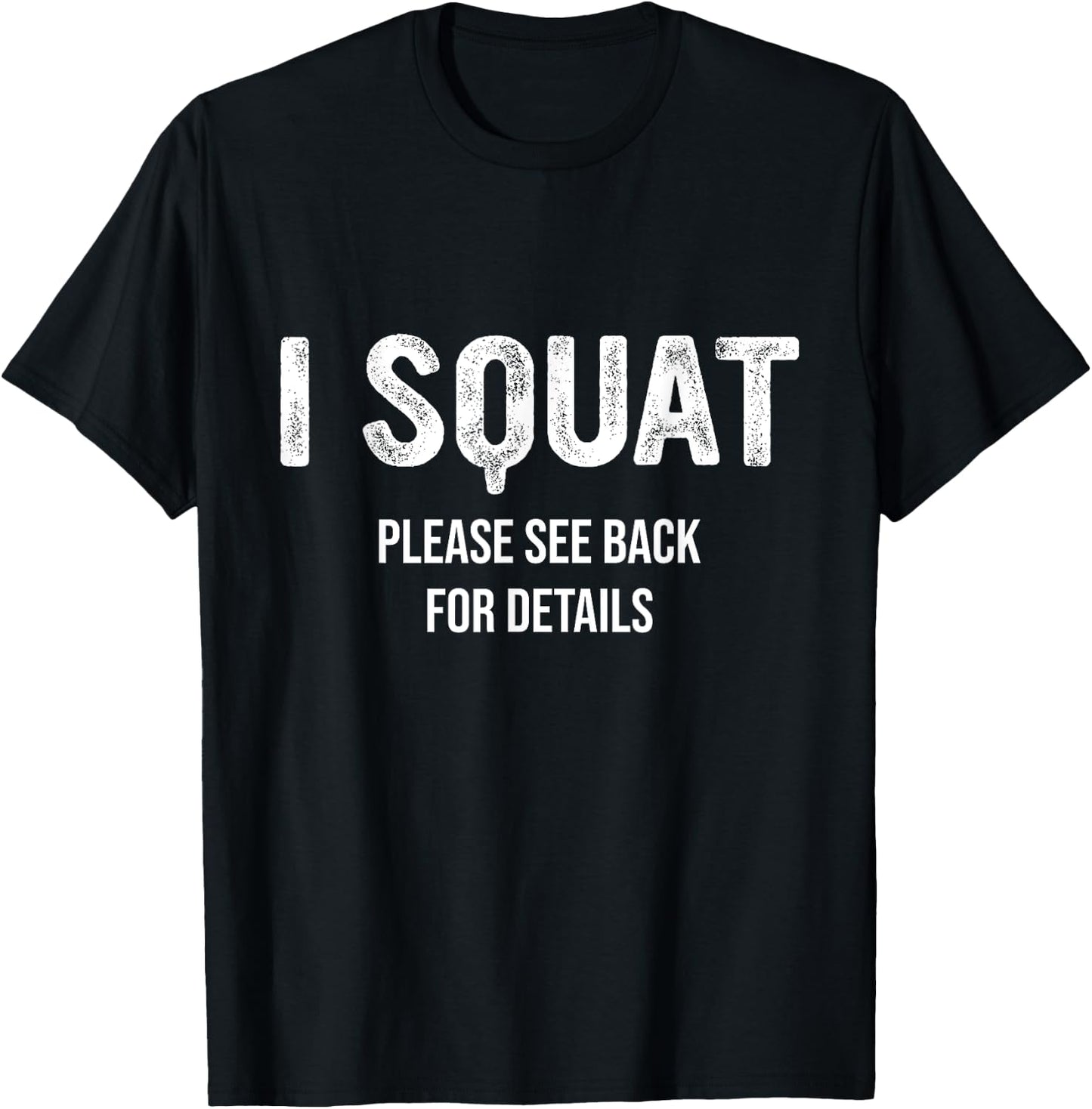 I Squat Please See Back For Details, I Squat T-Shirt - T-Shirt | Black