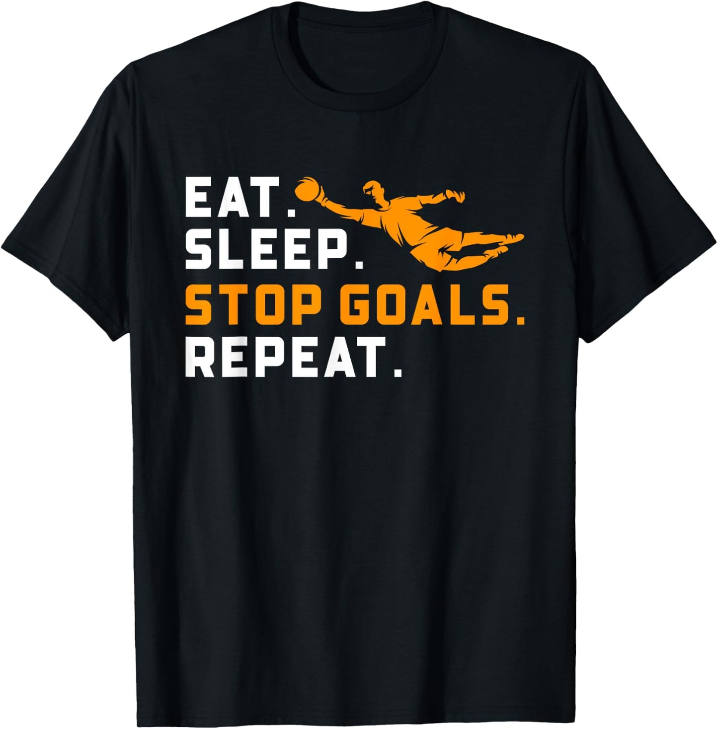 Eat Sleep Stop Goals Repeat Funny Soccer Goalie Goalkeepers T-Shirt - T-Shirt | Black